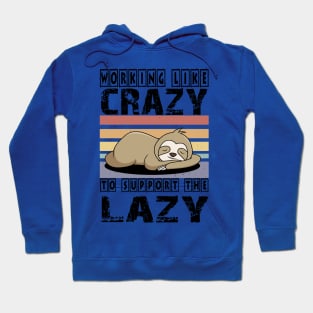 Working Like Crazy To Support The Lazy T-Shirt Hoodie